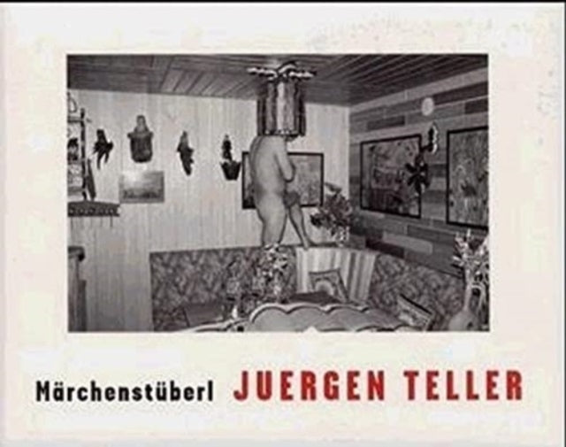 Book cover of: Juergen Teller: Marchenstuberl