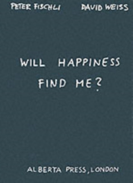 Book cover of: Will Happiness Find Me? - Peter Fischli / David Weiss. By: Peter Fischli