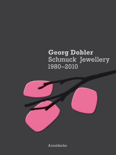 Book cover of: Georg Dobler - Schmuck Jewellery 1980-2010. By: Georg Dobler