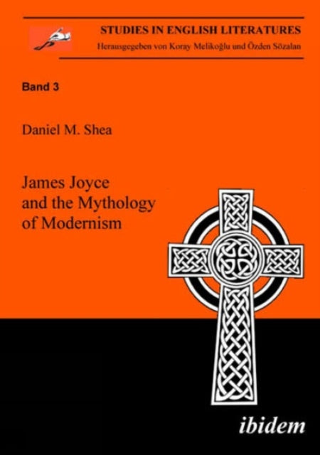 Book cover of: James Joyce and the Mythology of Modernism. By: Daniel M. Shea