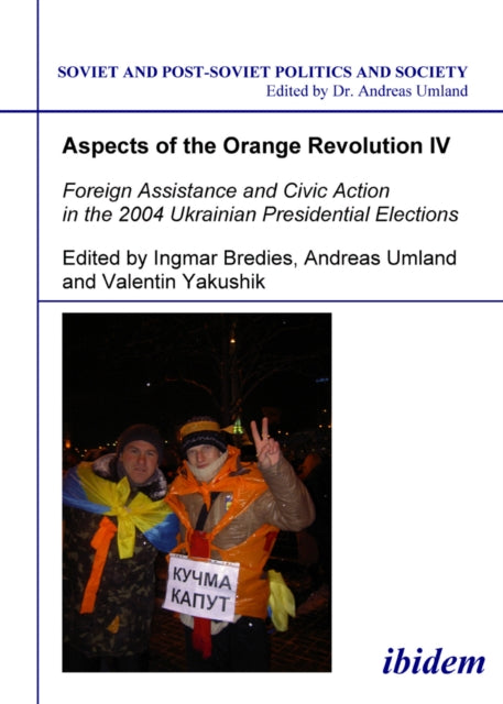 Book cover of: Aspects of the Orange Revolution IV. Foreign Assistance and Civic Action in the 2004 Ukrainian Presidential Elections