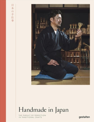 Handmade in Japan, The Pursuit of Perfection in Traditional Crafts