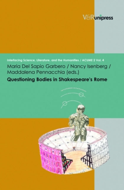 Book cover of: Questioning Bodies in Shakespeare's Rome. By: Maria Del Sapio Garbero
