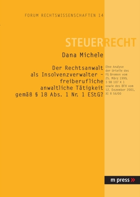 Book cover of: Der Rechtsanwalt ALS Insolvenzverwalter - Freiberufliche Anwaltliche Taetigkeit Gemaess § 18 Abs. 1 Nr. 1 Estg?. By: Dana Michele