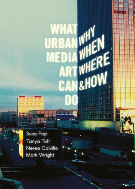 Book cover of: What Urban Media Art Can Do: Why, When, Where and How?. By: Susa Pop