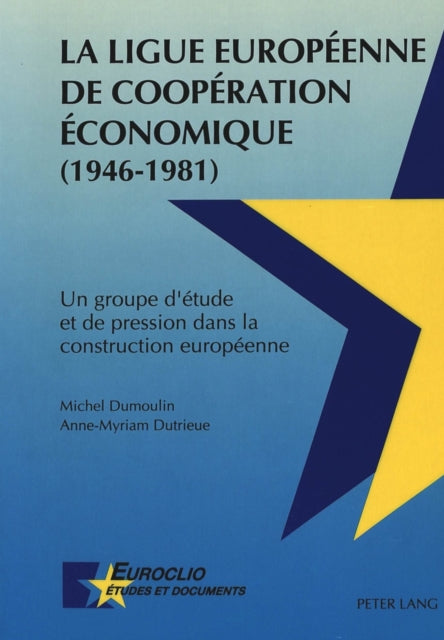 Book cover of: La Ligue Europeenne de Cooperation Economique (1946-1981)