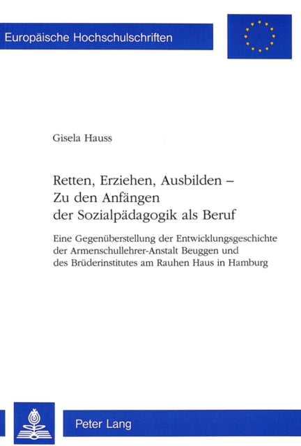 Book cover of: Retten, Erziehen, Ausbilden -- Zu den Anfaengen der Sozialpaedagogik als Beruf