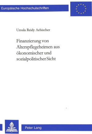 Finanzierung von Alterspflegeheimen aus oekonomischer und sozialpolitischer Sicht