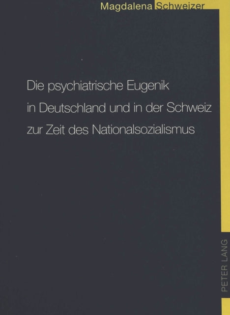 Book cover of: Die psychiatrische Eugenik in Deutschland und in der Schweiz zur Zeit des Nationalsozialismus. By: Magdalena Schweizer