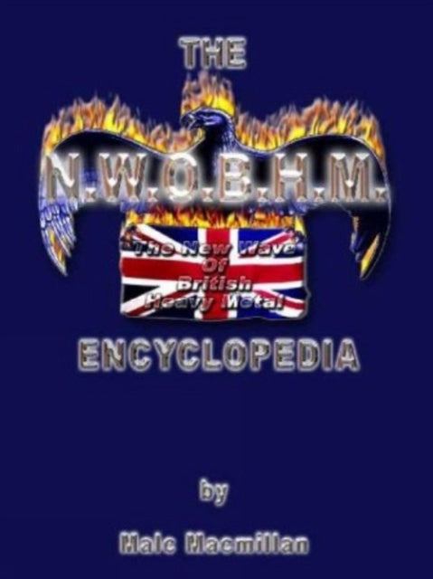 Book cover of: Nwobhm Encyclopedia (UK Only). By: Malc MacMillan