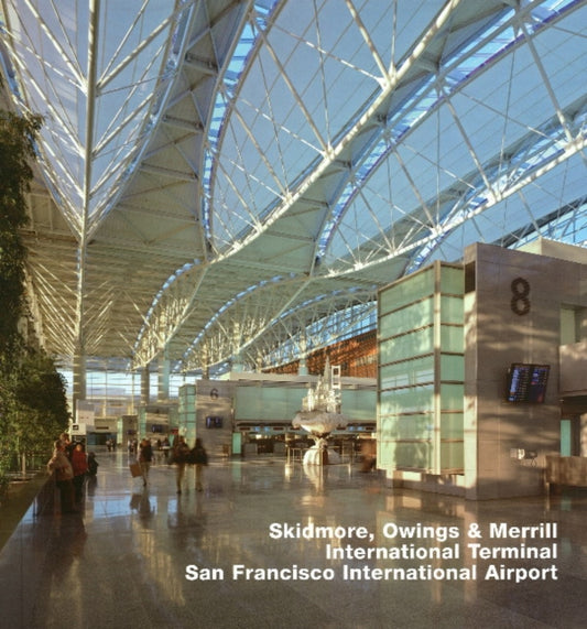 Book cover of: Skidmore, Owings & Merrill, International Terminal, San Francisco International Airport. By: Anne-Catrin Schultz