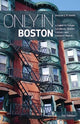 Only in Boston, A Guide to Unique Locations, Hidden Corners and Unusual Objects 9783950539219 Duncan J. D. Smith