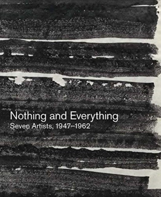 Book cover of: Nothing and Everything: Seven Artists, 1947–1962. By: Douglas Dreishpoon