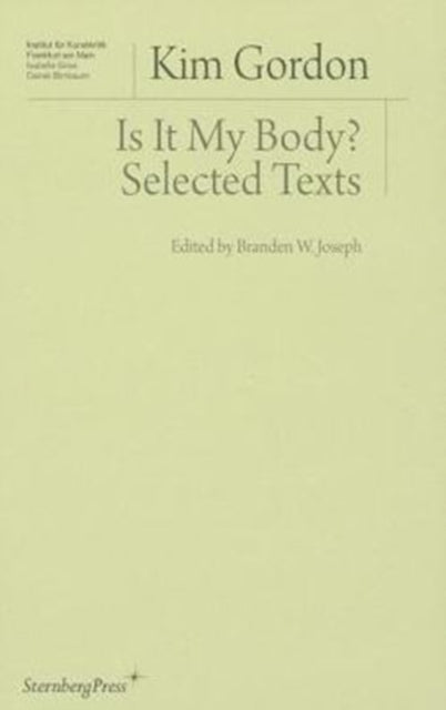 Book cover of: Is It My Body? – Selected Texts. By: Kim Gordon