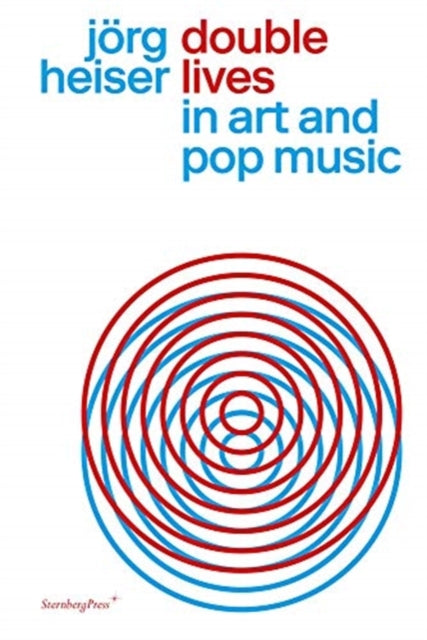 Book cover of: Double Lives in Art and Pop Music. By: Jorg Heiser