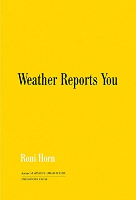 Book cover of: Roni Horn: Weather Reports You (2022). By: Roni Horn