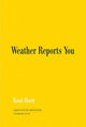 Book cover of: Roni Horn: Weather Reports You (2022). By: Roni Horn