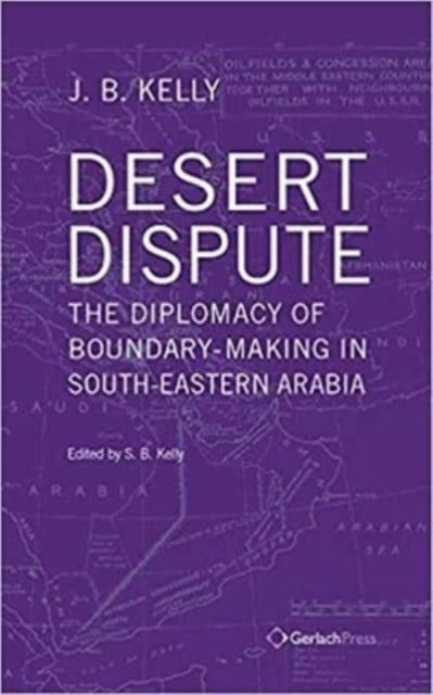 Book cover of: Desert Dispute: the Diplomacy of Boundary-Making in South-Eastern Arabia (3 Vol Set). By: J. B. Kelly