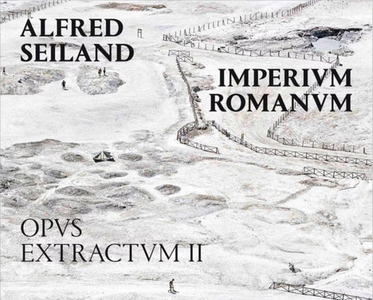 Book cover of: Alfred Seiland: Imperium Romanum. Opus Extractum II. By: Alfred Seiland