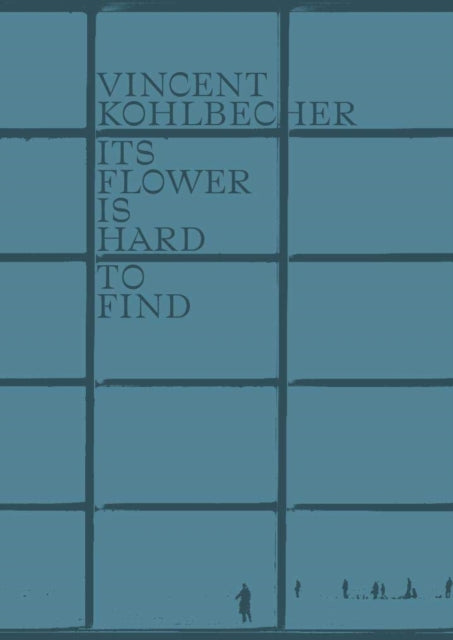 Book cover of: Vincent Kohlbecher: Its Flower is Hard to Find. By: Vincent Kohlbecher