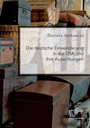 Die deutsche Einwanderung in die USA und ihre Auswirkungen