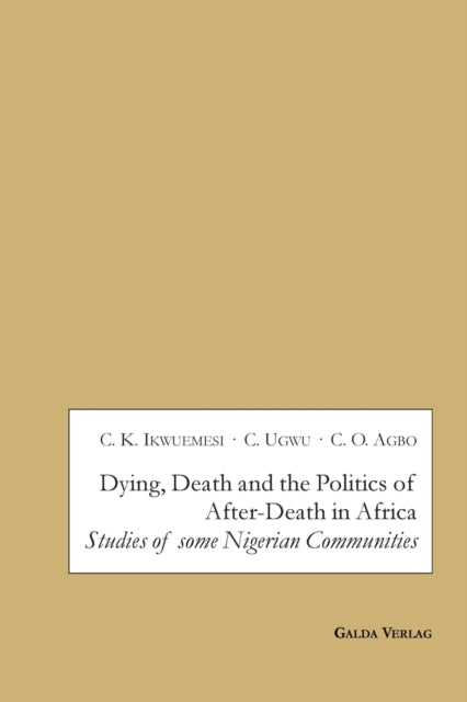 Book cover of: Dying, Death and the Politics of After-Death in Africa