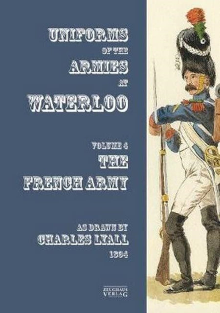 Book cover of: Costumes of the Armies engaged at Waterloo