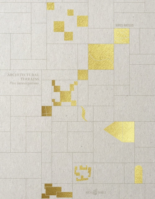 Book cover of: Aires Mateus - Architectural Terrains. By: Manuel Aires Mateus