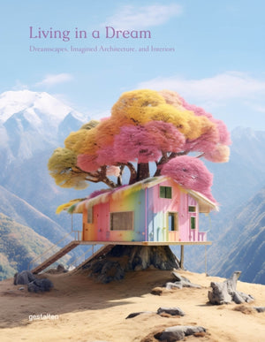 Living in a Dream, Dreamscapes, Imagined Architecture, and Interiors