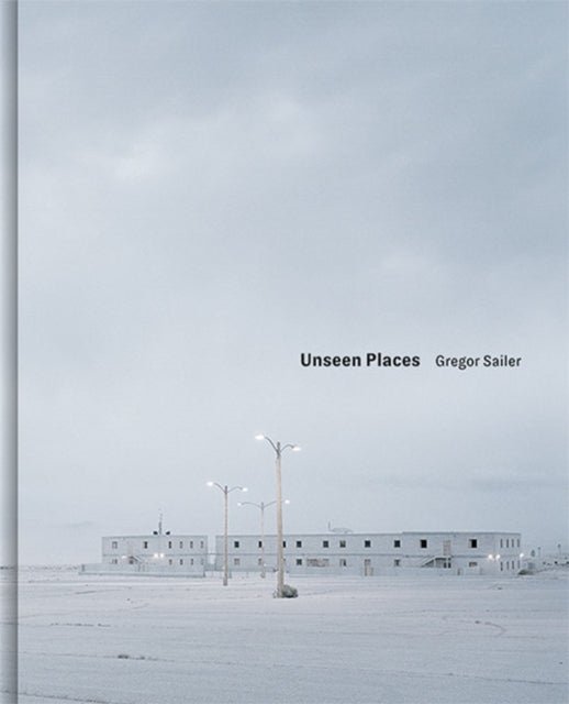 Book cover of: Unseen Places. By: Gregor Sailer