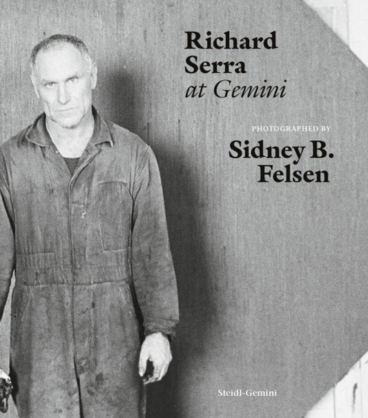 Book cover of: Sidney B. Felsen: Richard Serra at Gemini. By: Sidney B. Felsen