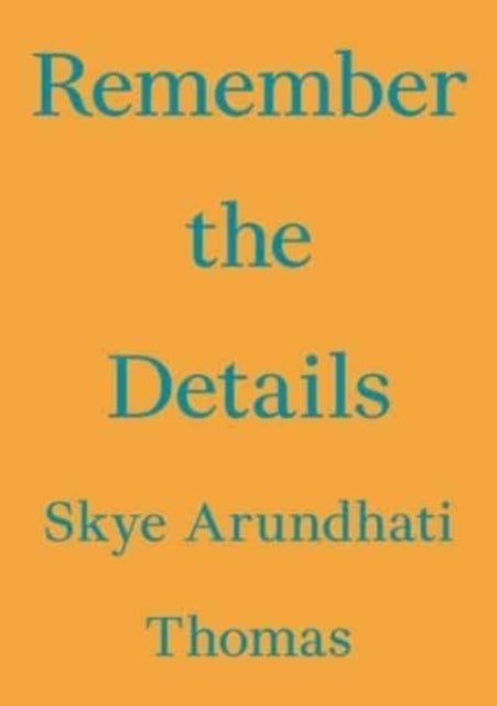 Book cover of: Remember the Details. By: Skye Arundhati Thomas