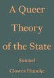 Book cover of: Queer Theory of the State. By: Samuel Clowes Huneke