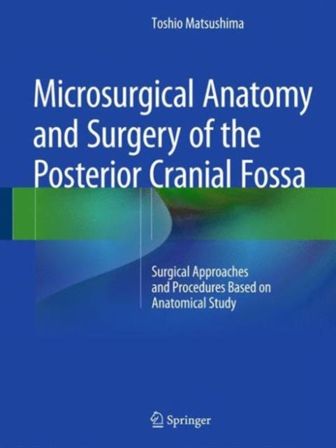 Book cover of: Microsurgical Anatomy and Surgery of the Posterior Cranial Fossa. By: Toshio Matsushima
