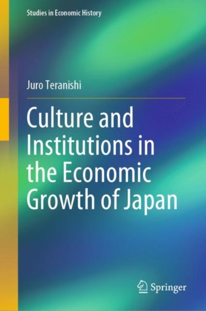 Book cover of: Culture and Institutions in the Economic Growth of Japan. By: Juro Teranishi