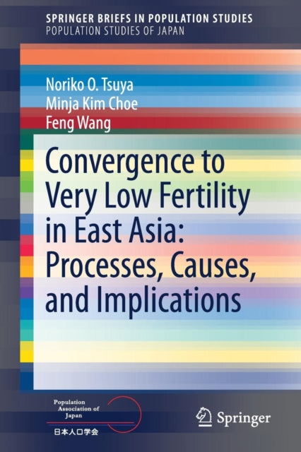 Book cover of: Convergence to Very Low Fertility in East Asia: Processes, Causes, and Implications. By: Noriko O. Tsuya