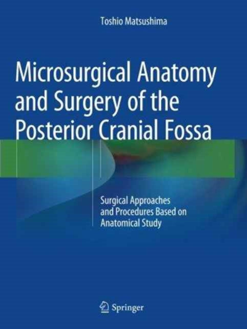 Book cover of: Microsurgical Anatomy and Surgery of the Posterior Cranial Fossa. By: Toshio Matsushima