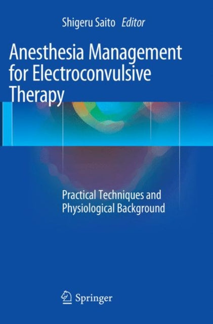 Book cover of: Anesthesia Management for Electroconvulsive Therapy. By: Shigeru Saito