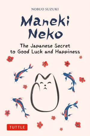 Maneki Neko, The Japanese Secret to Good Luck and Happiness