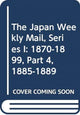 Book cover of: Japan Weekly Mail, Series I: 1870-1899, Part 4, 1885-1889