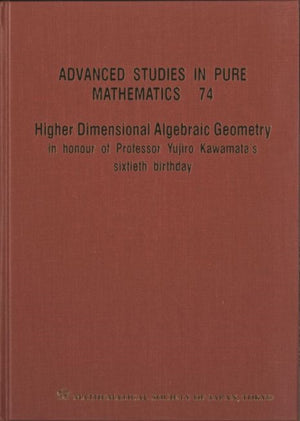 Higher Dimensional Algebraic Geometry: In Honour Of Professor Yujiro Kawamata's Sixtieth Birthday
