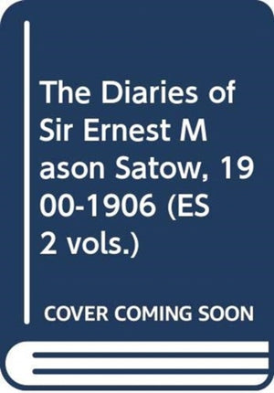 Diaries of Sir Ernest Mason Satow, 1900-1906 (ES 2 vols.)
