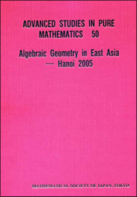 Book cover of: Algebraic Geometry In East Asia -- Hanoi 2005. By: Vietnam) Symposium on Algebraic Geometry in East Asia (2nd 2005 Hanoi
