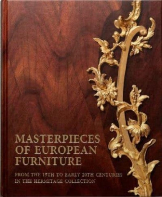 Book cover of: Masterpieces of European Furniture from the 15th to Early 20th Centuries