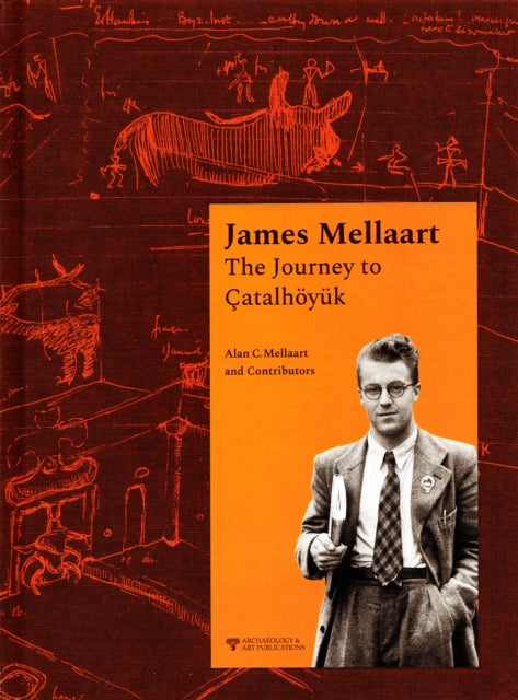 Book cover of: James Mellaart: The Journey to Catalhoyuk. By: Alan C.. Mellaart