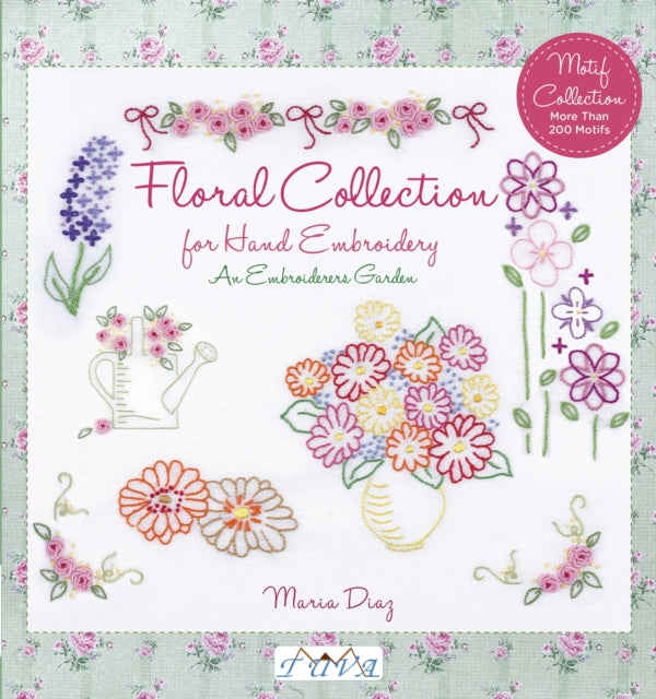 Book cover of: Floral Collection for Hand Embroidery: An Embroide rers Garden. By: Maria Diaz