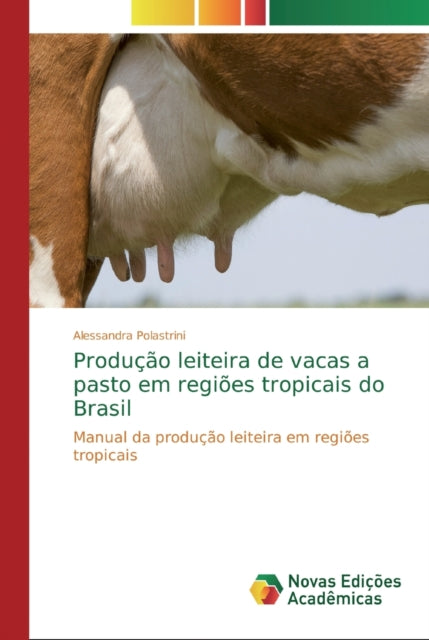 Book cover of: Producao leiteira de vacas a pasto em regioes tropicais do Brasil