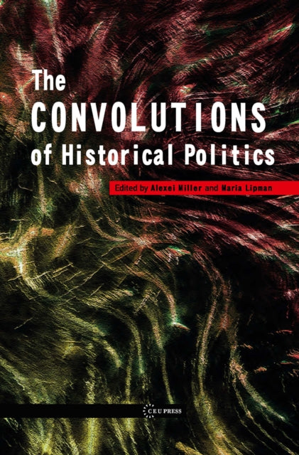 Book cover of: Convolutions of Historical Politics. By: A. I. Miller