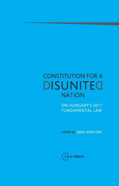 Book cover of: Constitution for a Disunited Nation. By: Gábor Attila Tóth