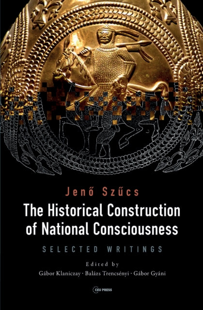 Book cover of: Historical Construction of National Consciousness. By: Jenő Szűcs